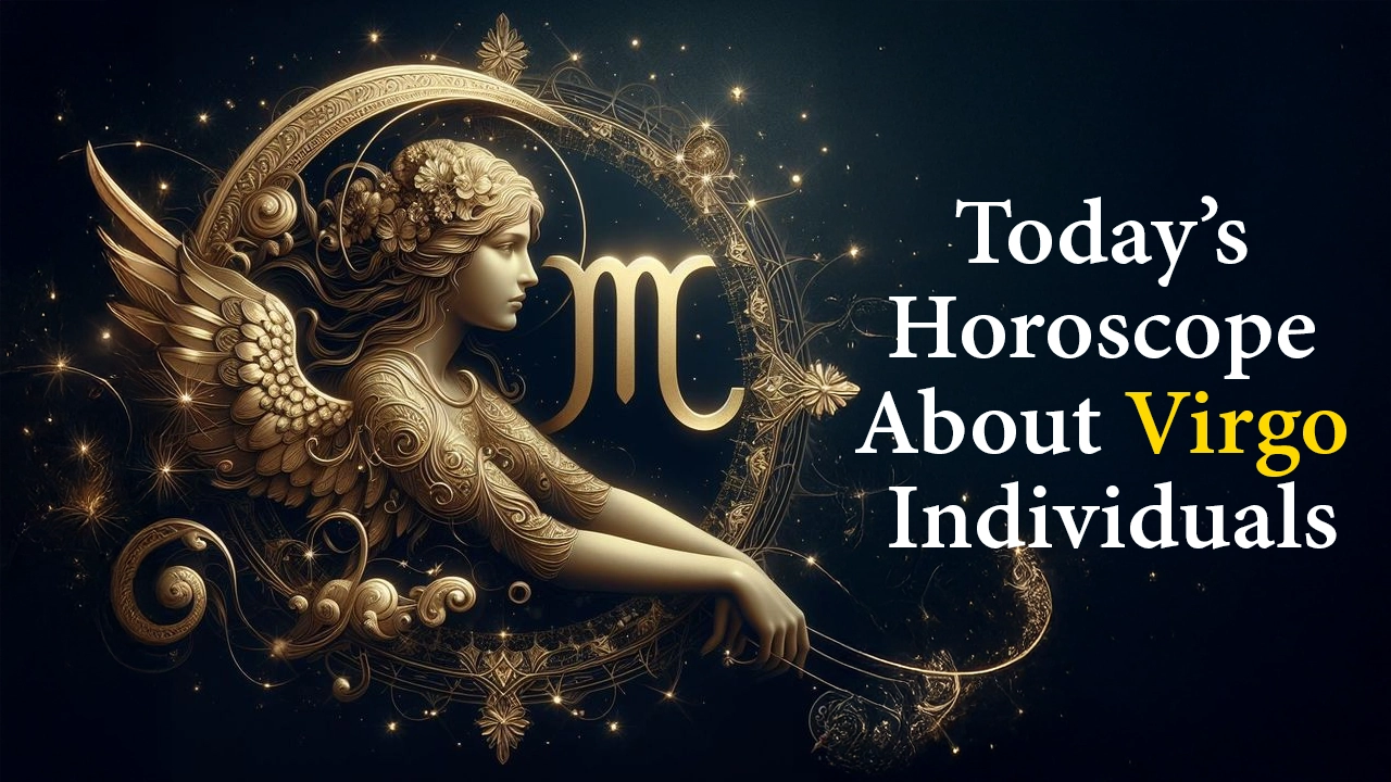 Today’s Horoscope About Virgo Individuals 